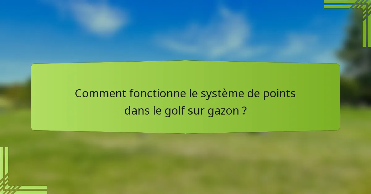 Comment fonctionne le système de points dans le golf sur gazon ?