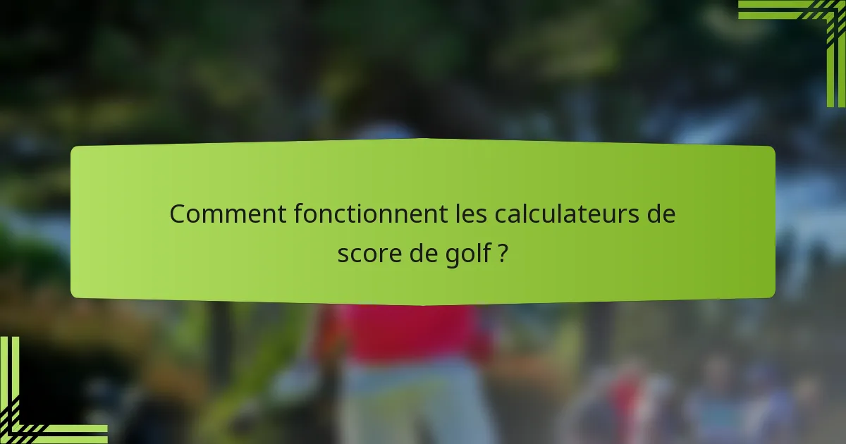 Comment fonctionnent les calculateurs de score de golf ?