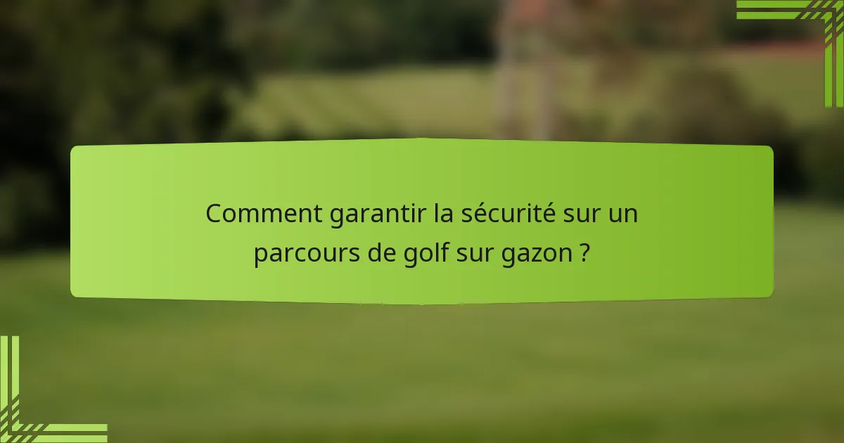 Comment garantir la sécurité sur un parcours de golf sur gazon ?