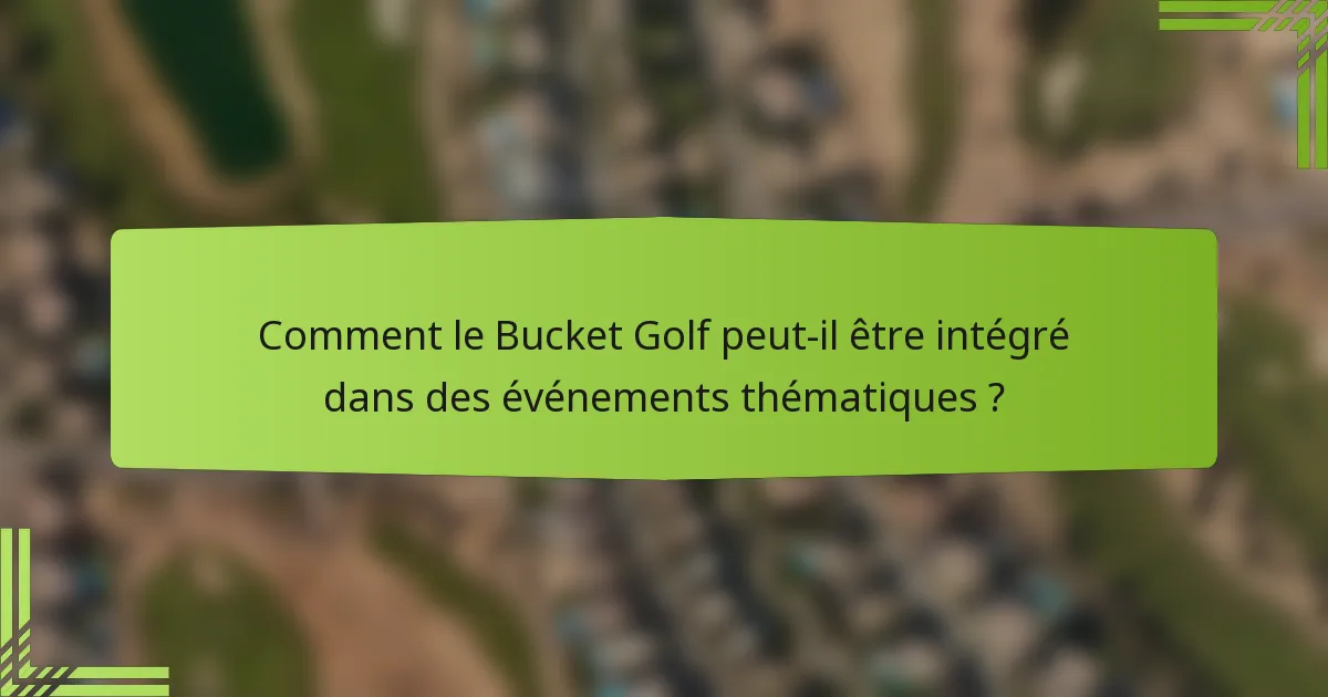 Comment le Bucket Golf peut-il être intégré dans des événements thématiques ?