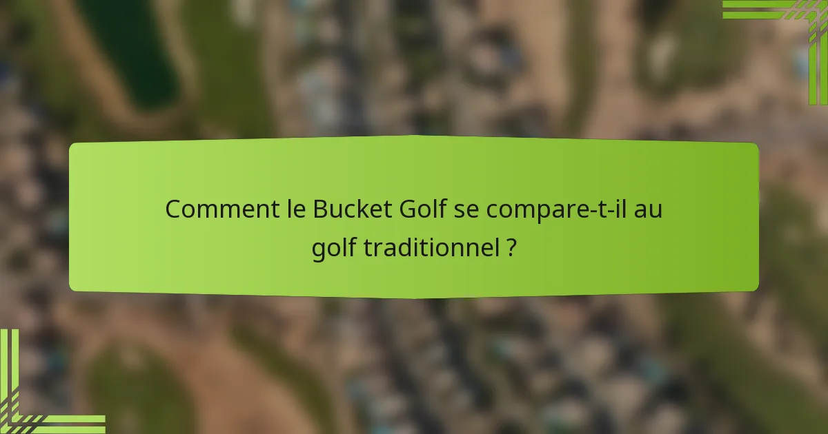 Comment le Bucket Golf se compare-t-il au golf traditionnel ?