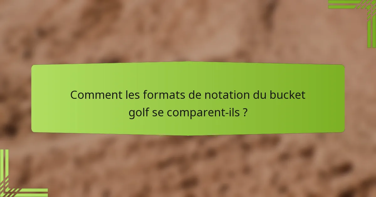 Comment les formats de notation du bucket golf se comparent-ils ?