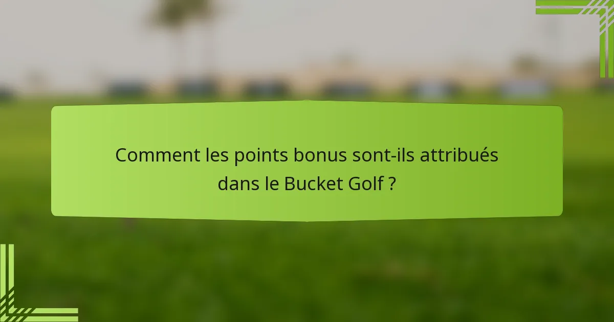 Comment les points bonus sont-ils attribués dans le Bucket Golf ?