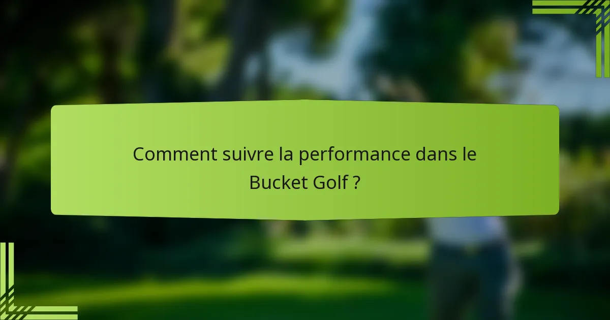 Comment suivre la performance dans le Bucket Golf ?