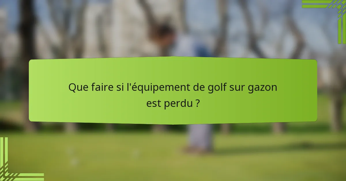Que faire si l'équipement de golf sur gazon est perdu ?