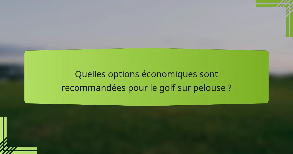 Quelles options économiques sont recommandées pour le golf sur pelouse ?