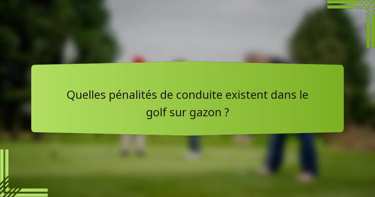 Quelles pénalités de conduite existent dans le golf sur gazon ?