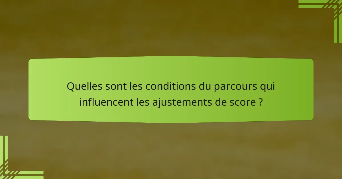 Quelles sont les conditions du parcours qui influencent les ajustements de score ?