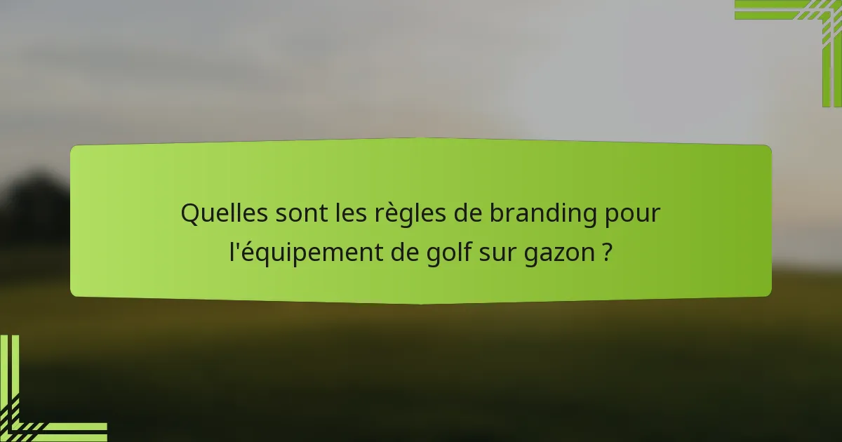 Quelles sont les règles de branding pour l'équipement de golf sur gazon ?
