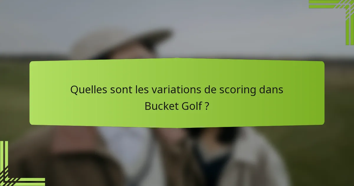 Quelles sont les variations de scoring dans Bucket Golf ?