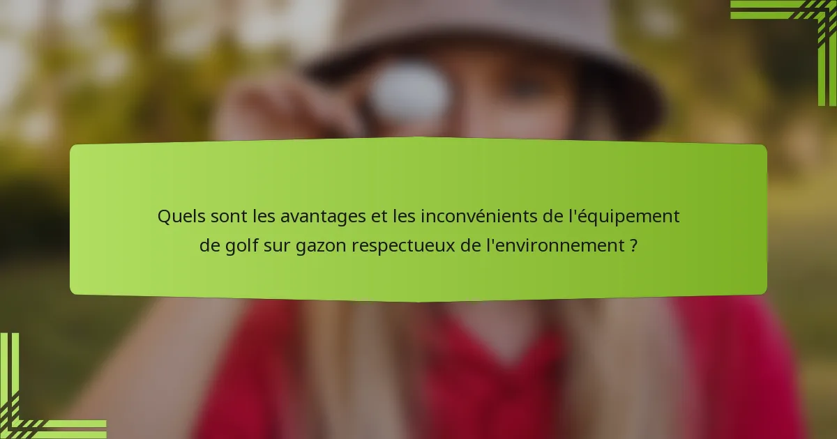 Quels sont les avantages et les inconvénients de l'équipement de golf sur gazon respectueux de l'environnement ?