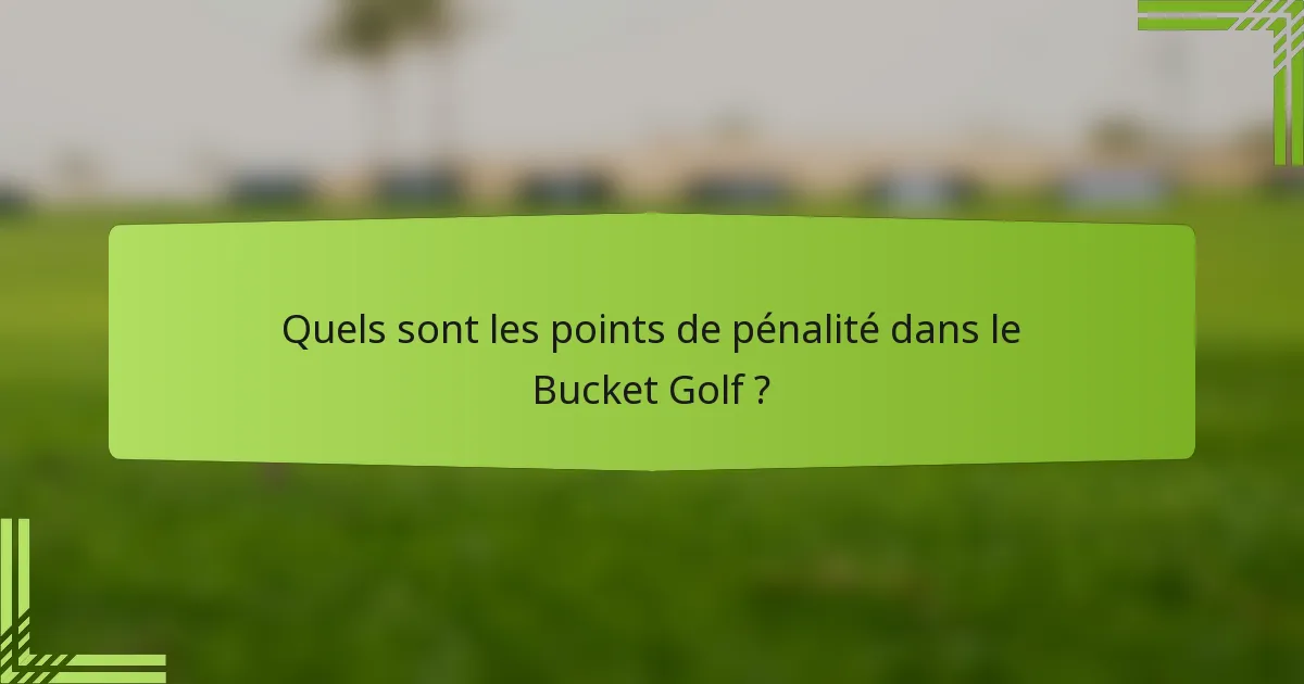 Quels sont les points de pénalité dans le Bucket Golf ?