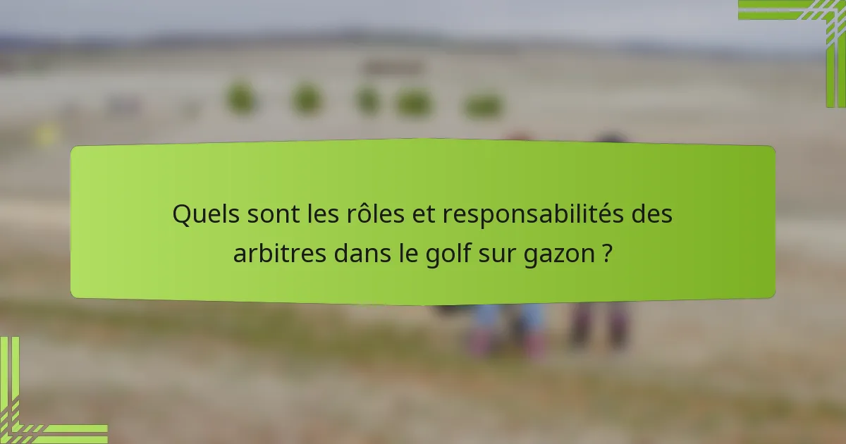 Quels sont les rôles et responsabilités des arbitres dans le golf sur gazon ?