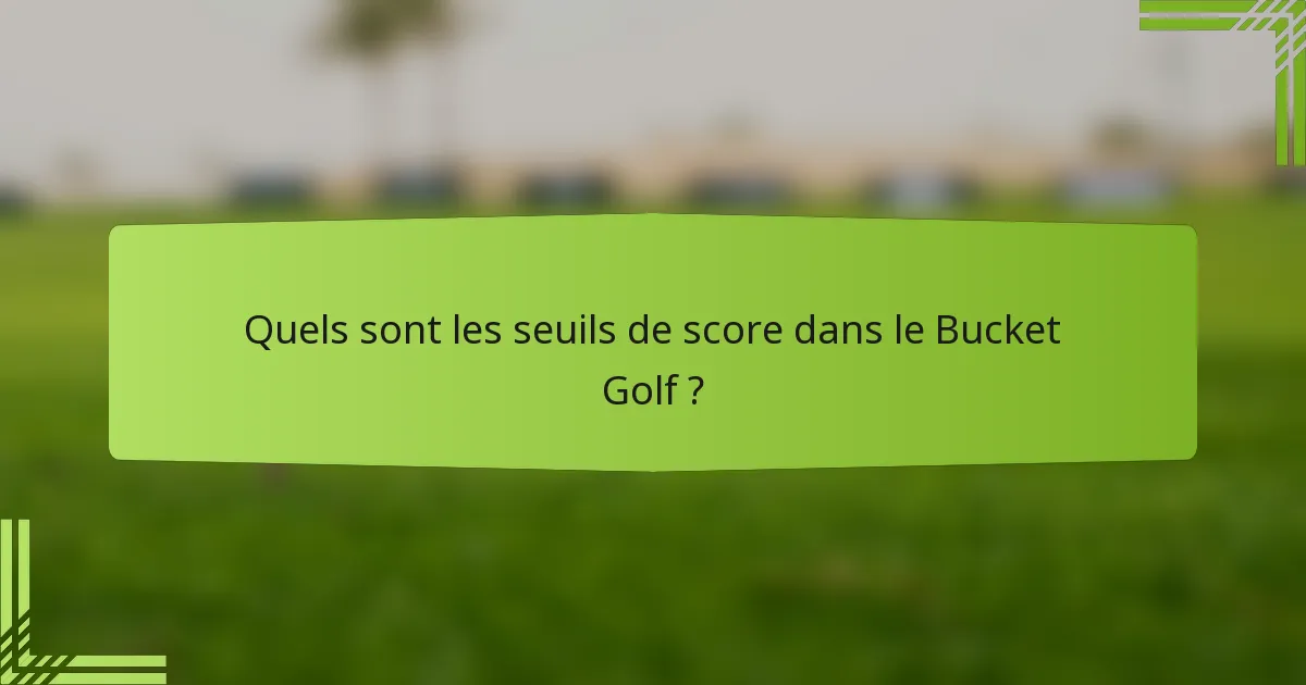 Quels sont les seuils de score dans le Bucket Golf ?
