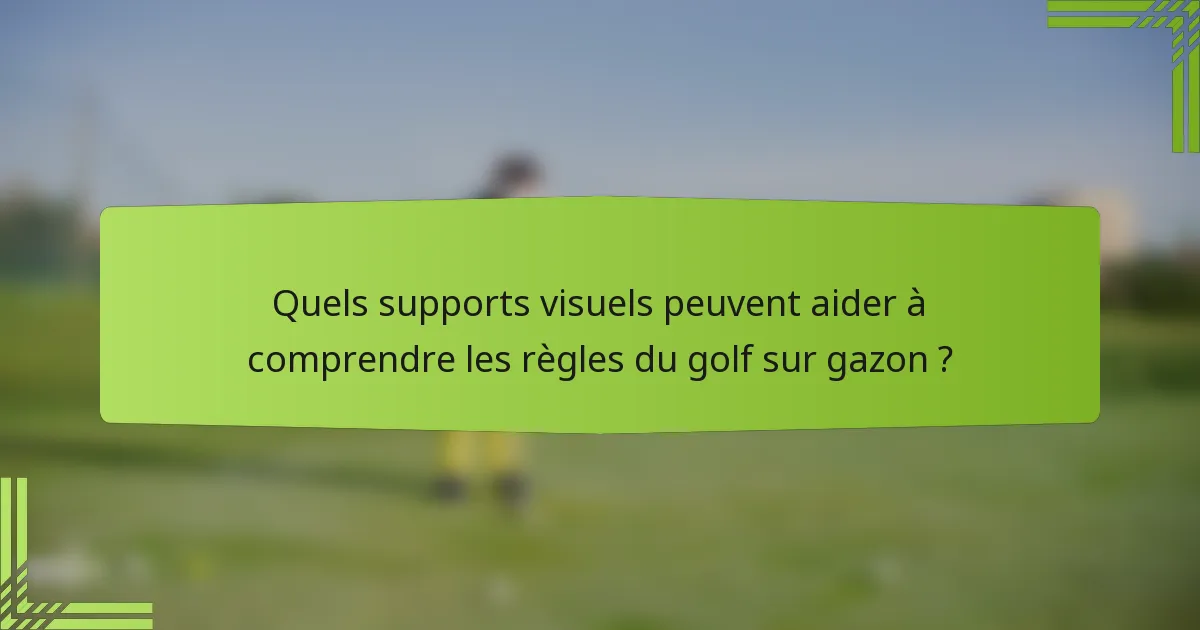 Quels supports visuels peuvent aider à comprendre les règles du golf sur gazon ?